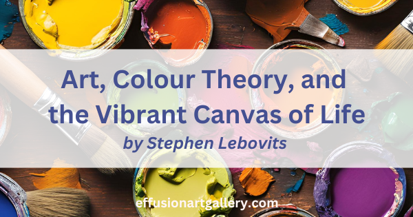 Art, Colour Theory, and the Vibrant Canvas of Life