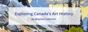 Stephen Lebovits explores Canadian art history; where we have been, where we are today, and ponders where art may go in the future.